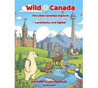 Wild O Canada: The Little Canadian Explorer Coloring Book of Animals, Landmarks, and Sights