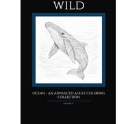 WILD: Ocean Animals Coloring Book: 35 Detailed wildlife illustrations for relaxation and creative focus - Volume 2