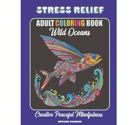 Wild Oceans Stress Relief Adult Coloring Book: Creative Peaceful Mindfulness