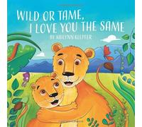 Wild or Tame, I Love You the Same – Gatekeeper Press