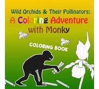 Wild Orchids & Their Pollinators: A Coloring Adventure with Monky