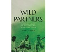 Wild Partners: Indigenous Worlds and Industrial Giants in Papua New Guinea