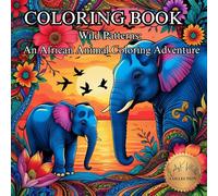 Wild Patterns: An African Animal Coloring Adventure.: Adult Coloring Books.