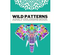 WILD PATTERNS (Intricate Animal Coloring Book for Kids, Adults, Seniors, Men & Women - Stress Relief & Creative Fun)
