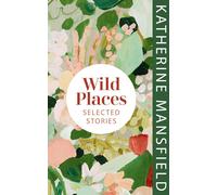 Wild Places: Selected Stories [Hardcover] [Jan 05, 2023] Mansfield, Katherine