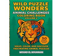 Wild Puzzle Wonders: Animal Challenges Coloring Book - Volume 2: Solve, Color, and Discover Fascinating Animal Puzzles