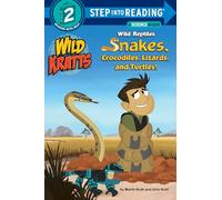 Wild Reptiles: Snakes, Crocodiles, Lizards, and Turtles (Wild Kratts)