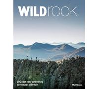 Wild Rock: 100 Best Easy Scrambling Adventures in Britain