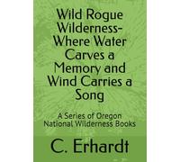 Wild Rogue Wilderness- Where Water Carves a Memory and Wind Carries a Song: A Series of Oregon National Wilderness Books