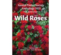 Wild Roses: Austin Poetry Society Anniversary Anthology 2025