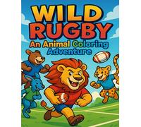 Wild Rugby: An Animal Coloring Adventure: A Fun and Playful Coloring Journey Featuring Rugby-Loving Animals