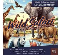 Wild Safari: A Coloring Adventure: Explore the Majestic Lions, Zebras, Elephants, and Stunning African Landscapes Through Art