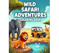 Wild Safari Adventures Coloring Book: Fun and Easy Safari Animal Coloring Pages for Kids with Lions, Elephants, Giraffes, Zebras, and More