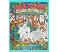 Wild Safari: Jungle Animals Colouring Adventure: An Imaginative Jungle Colouring Book to Support Creativity, Confidence, and Motor Skill Development