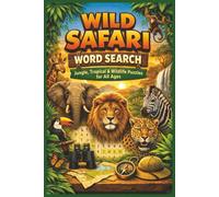 Wild Safari Word Search: Jungle, Tropical & Wildlife Puzzles for All Ages: 50 Fun Word Search Puzzles Featuring Animals, Jungles & Wildlife Adventures