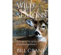 Wild Seasons: A Year in the Lives of Canada’s Animals