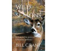 Wild Seasons: A Year in the Lives of Canada’s Animals