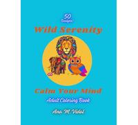 Wild Serenity. Calm Your Mind.: Adult Coloring Book. A relaxing trip with animal drawings and motivational phrases for mental health.