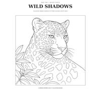 Wild Shadows: 50 Elegant Animals Shaped by Pattern, Shadow & White Space: A Monochrome Adult Colouring Book