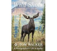 Wild Shots: A Photographer's Life in Alaska