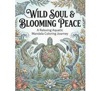 Wild Soul & Blooming Peace: A Relaxing Aquatic Mandala Coloring Journey