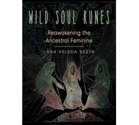 Wild Soul Runes: Reawakening the Ancestral Feminine
