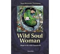 Wild Soul Woman: Wege in die volle Frauenkraft