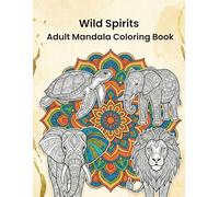 Wild Spirits: Adult Mandala Coloring Book: 50 Intricate Mandala and Zentangle Animal Designs for Stress Relief and Relaxation