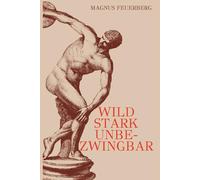 wild, stark, unbezwingbar: die Urkraft des Mannes entfalten