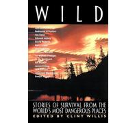Wild: Stories of Survival from the World's Most Dangerous Places [Lingua Inglese]: Stories of Survival..(Tr)