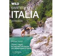 Wild swimming Italia. Alla scoperta di fiumi, laghi, cascate e terme più a...