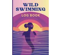 Wild Swimming Log Book: A Complete Log for Tracking Location, Distance, and Conditions