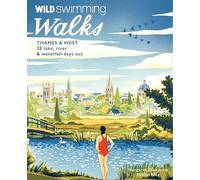 Wild Swimming Walks Thames & West of London: 28 River, Lake and Coastal Days out with a Swim (Travel Guide)