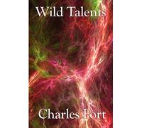 Wild Talents: Explorations of Strange Powers and Unexplained Phenomena
