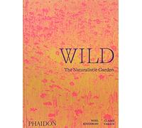 Wild. The naturalistic garden. Ediz. illustrata - Kingsbury Noël