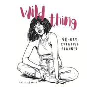 Wild Thing: A 90-Day Creative Planner for Wild Women
