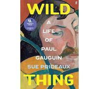 Wild Thing: A Life of Paul Gauguin by Sue Prideaux