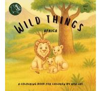 Wild Things - Africa: An educational colouring book