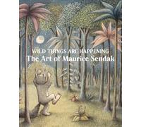 Wild Things Are Happening: The Art of Maurice Sendak