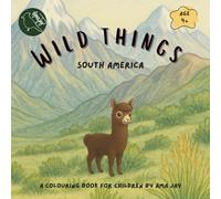 Wild Things - South America: An educational colouring book