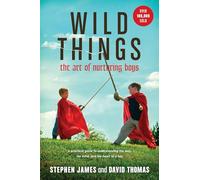 Wild Things: The Art of Nurturing Boys: 0