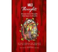 Wild Thoughts: An Open Journal for Thoughts That Do Not Fit Anywhere Else