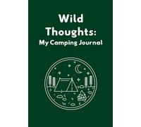 Wild Thoughts - My Camping Journal: A Notebook with Prompts and Space to Record Your Outdoor Adventures