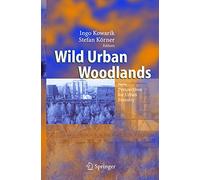 Wild Urban Woodlands: New Perspectives for Urban Forestry