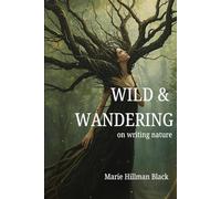 Wild & Wandering: on writing nature