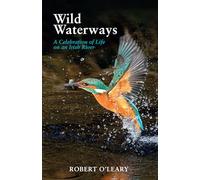 Wild Waterways: A Celebration of Life on an Irish River