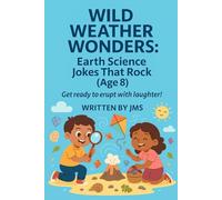 Wild Weather Wonders: Earth Science Jokes That Rock (Age 8): Clean, Hilarious, Funny Weather & Earth Science Jokes for Kids Age 7 8 9 - Rainbows, ... Rocks & STEM Giggles for Curious Learners