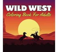 Wild West Coloring Book for Adults: 40 Bold Illustrations with Western Elements (Bull Skulls, Cowboy Boots, Horseshoes, Landscapes) and More.