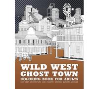 Wild West Ghost Town Coloring Book For Adults: Old West Architecture And Country Western Building Designs