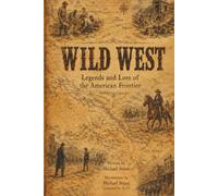 WILD WEST: Legends and Lore of the American Frontier